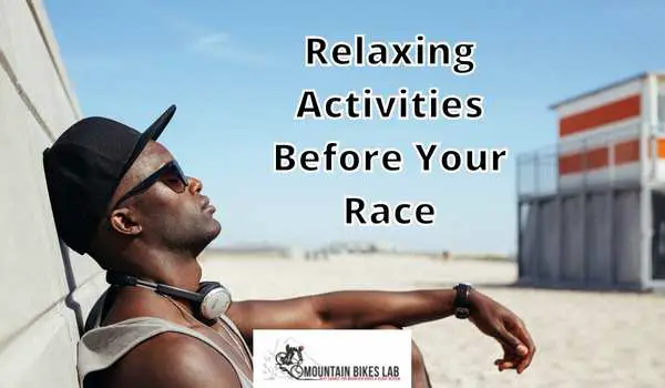 Relaxing Activities to Try Before Your Mountain Bike Race