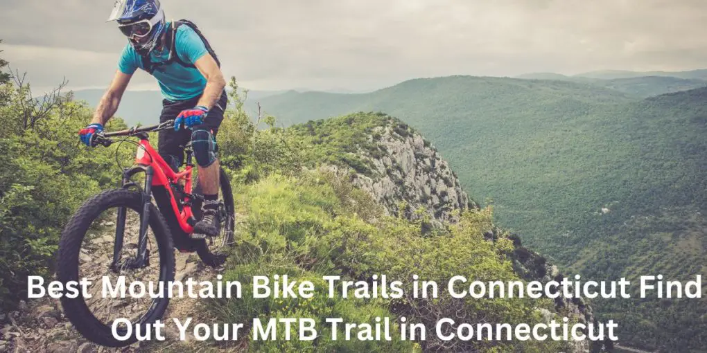 Best Mountain Bike Trails in Connecticut Find Out Your MTB Trail in Connecticut